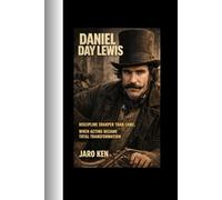 Daniel Day Lewis: Discipline Sharper Than Fame;When Acting Became Total Transformation