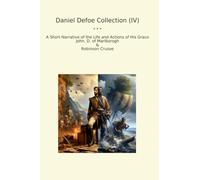 Daniel Defoe Collection (IV): Short Narrative Life Actions Grace John Marlborogh Robinson Crusoe