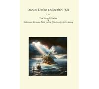 Daniel Defoe Collection (XI): King Pirates Robinson Crusoe Children John Lang