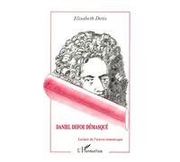 Daniel Defoe Demasque - Lecture De L'oeuvre Romanesque