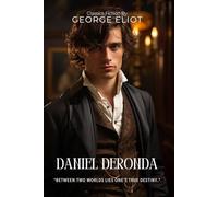 Daniel Deronda By George Eliot (Illustrated & Annotated): A profound exploration of identity, destiny, and moral awakening in Victorian England's Jewish and Gentile societies.