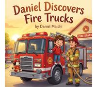 Daniel Discovers Fire Trucks: A Fun and Educational Children's Book About Fire Stations, Emergency Vehicles, and a Day in the Life of a Brave Firefighter Dad