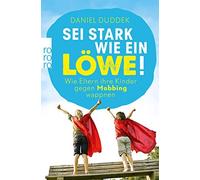 Daniel Duddek Sei stark wie ein Löwe: Wie Eltern ihre Kinder gegen Mobb (Poche)