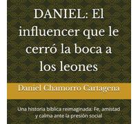 DANIEL: El influencer que le cerró la boca a los leones: Una historia: Fe, amistad y calma ante la presión social