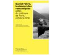 Daniel Fabre, Le Dernier Des Romantiques - Actes Du Colloque De Paris, Octobre 2018