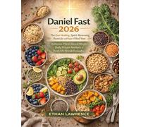 Daniel Fast 2026: The Gut-Healing, Spirit-Renewing Reset for a Hope-Filled Year - Authentic Plant-Based Meals, Daily Prayer Anchors & Real-Life Breakthroughs