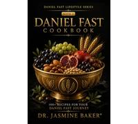 Daniel Fast Cookbook: 100 Recipes for Your Daniel Fast Journey