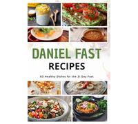 Daniel Fast Recipes: 63 Healthy Dishes for the 21 Day Fast