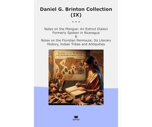 Daniel G. Brinton Collection (IX): Notes Mangue Extinct Dialect Formerly Spoken Nicaragua Floridian Peninsula Literary History Indian