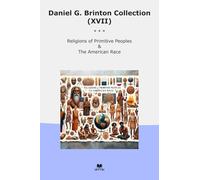 Daniel G. Brinton Collection (XVII): Religions Primitive Peoples American Race