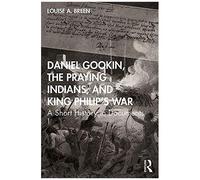 Daniel Gookin, The Praying Indians, And King Philip's War