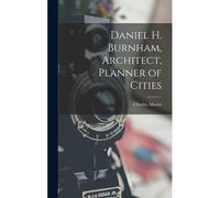 Daniel H. Burnham, Architect, Planner Of Cities