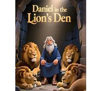 Daniel in the Lion's Den: A Bible Story of Courage and God’s Protection for Kids