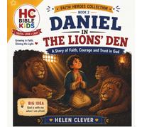 DANIEL IN THE LIONS DEN: A Story Of Faith, Courage and Trust In God - Daniel 6