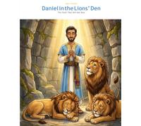 Daniel in the Lions' Den: The Faith That Does Not Bend