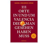 Daniel Izquierd 111 Orte in und um Valencia, die man gesehen haben muss: (Poche)