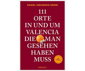 Daniel Izquierd 111 Orte in und um Valencia, die man gesehen haben muss: (Poche)