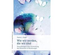 Daniel J. Siege Wie wir werden, die wir sind: Neurobiologische Grundlage (Poche)