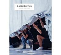 Daniel Larrieu Daniel Larrieu (Auteur), Frank Boulanger (Conception), Irène Filiberti (Auteur)
