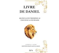 Daniel le livre: Quand la foi triomphe au cœur de la fournaise