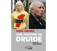 Daniel Leclercq, une histoire de druide - MORNEAU Thierry - Les Lumieres De Lille - broché - Biographie