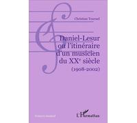 Daniel-Lesur — L'itinéraire d'un musicien du XXe siècle (1908-2002) – L'Harmattan