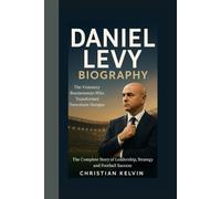 DANIEL LEVY BIOGRAPHY: The Visionary Businessman Who Transformed Tottenham Hotspur - The Complete Story of Leadership, Strategy, and Football Success