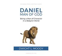 Daniel, Man of God: Being a Man of Character in a Babylon World