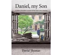 Daniel, My Son: A Father's Powerful Account of His Son's Cancer Journey - [Version Originale] Inconnu (Auteur)