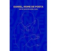 Daniel, nome de poeta : nos 50 anos de Daniel Faria / Samuel Silva [and 7 others] : [prefácio, Carlos Azevedo].