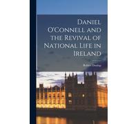 Daniel O'connell And The Revival Of National Life In Ireland