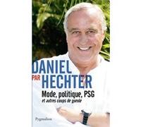 Daniel Par Hechter - Mode, Politique, Psg Et Autres Coups De Gueule