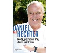 Daniel Par Hechter - Mode, Politique, Psg Et Autres Coups De Gueule