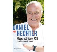 Daniel par Hechter Mode, politique, PSG et autres coups de gueule - Daniel Hechter - Pygmalion - broché - Livre