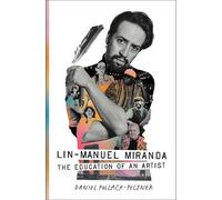 Daniel Pollack-Pelzner – Lin-Manuel Miranda : The Education of an Artist – Relié