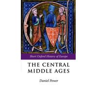 Daniel Power The Central Middle Ages (Poche) Short Oxford History of Europe