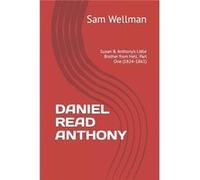 Daniel Read Anthony Susan B. Anthonys Little Brother from Hell Part One 18241861 - Sam Wellman - Amazon Digital Services LLC KDP - Livre en Anglais Sam Wellman (Auteur)