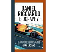 DANIEL RICCIADO BIOGRAPHY: The Honey Badger’s Rise Through the Racing Ranks-Legacy, Influence, and Future Aspirations
