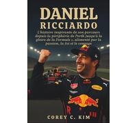 Daniel Ricciardo: L'histoire inspirante de son parcours depuis la périphérie de Perth jusqu'à la gloire de la Formule 1, alimenté par la passion, la foi et le courage