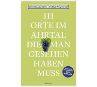 Daniel Robbel D 111 Orte im Ahrtal, die man gesehen haben muss: Reisefüh (Poche)