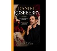 DANIEL ROSEBERRY: A Vision in Contemporary Fashion - Exploring Creativity, Identity and Artistic Design