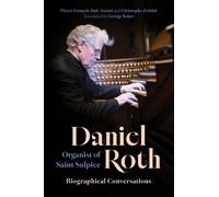 Daniel Roth, Organist of Saint Sulpice: Biographical Conversations