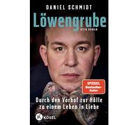 Daniel Schmidt Löwengrube: Durch den Vorhof zur Hölle zu einem Leben in (Poche)