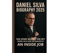 Daniel Silva Biography 2025:The Story Behind the Spy: Daniel Silva and the Making of An Inside Job