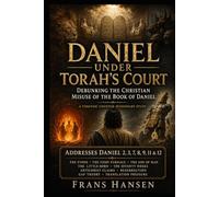 Daniel Under Torah's Court: Debunking the Christian misuse of the Book of Daniel