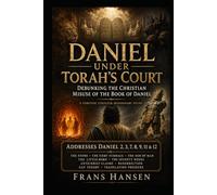 Daniel Under Torah's Court: Debunking the Christian misuse of the Book of Daniel