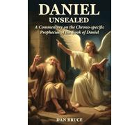Daniel Unsealed: A Commentary on the Predictive Prophecies of the Book of Daniel