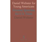 Daniel Webster for Young Americans: Greatest Speeches for U.S. Youth
