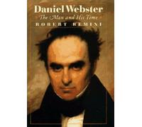 Daniel Webster : the man and his time by Robert Vincent Remini (Hardback)