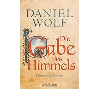Daniel Wolf Die Gabe des Himmels: Historischer Roman (Die Fleury-Serie, (Poche)